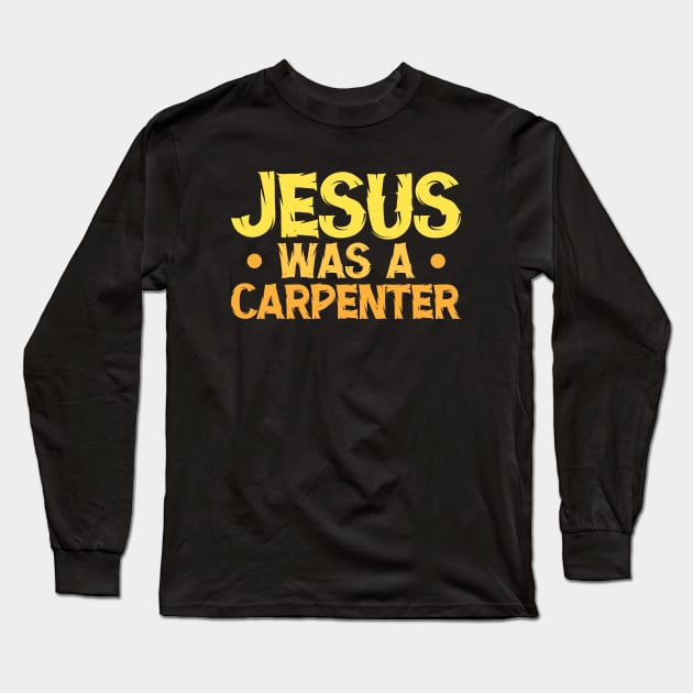 Jesus Was A Carpenter Long Sleeve T-Shirt by Atelier Djeka